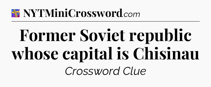 Former Soviet republic whose capital is Chisinau Codycross