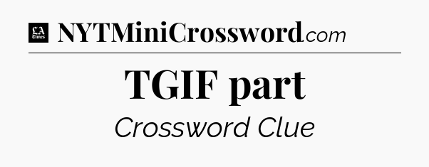TGIF part - LA Times Crossword
