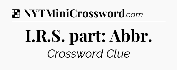 Solution: I.R.S. part: Abbr - NYT Crossword