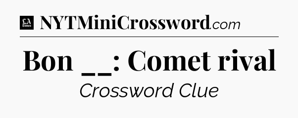 Bon __: Comet rival - LA Times Crossword
