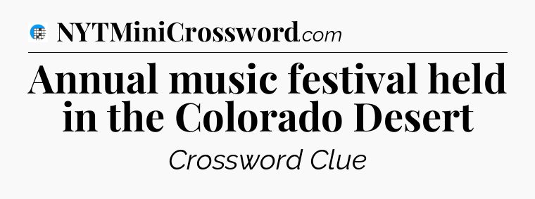 Annual music festival held in the Colorado Desert Crossword Clue