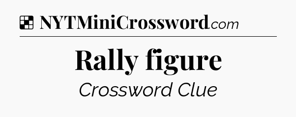 Solution: Rally figure - NYT Crossword