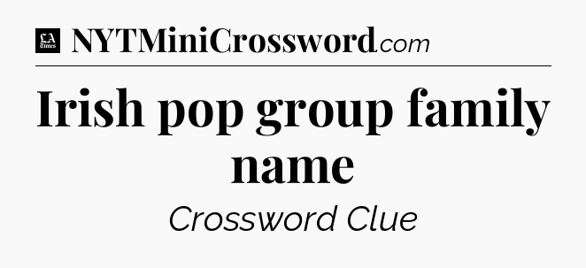 Irish pop group family name - LA Times Crossword