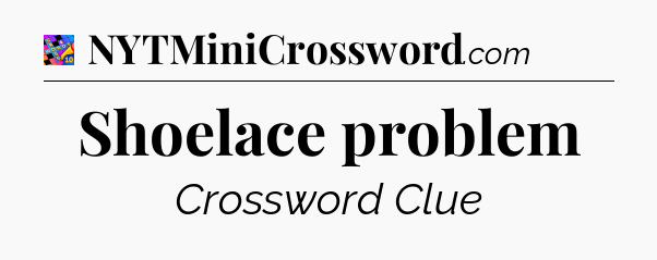 Shoelace problem Crossword Clue