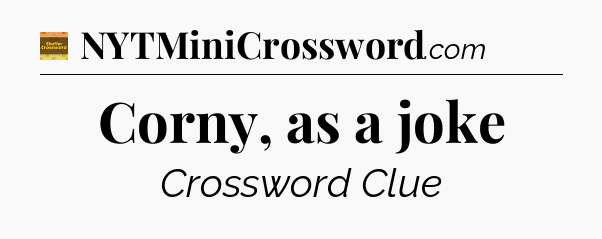 Corny, as a joke - Eugene Sheffer Crossword