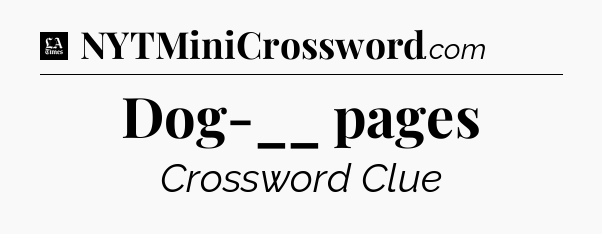 Dog-__ pages - LA Times Crossword