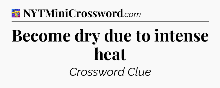 Become dry due to intense heat Codycross