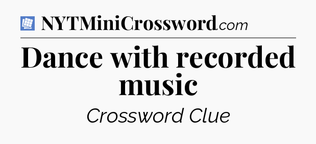 Dance with recorded music Puzzle Page Crossword Clue