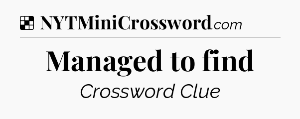 Solution: Managed to find - NYT Crossword