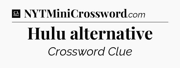 Hulu alternative - LA Times Crossword