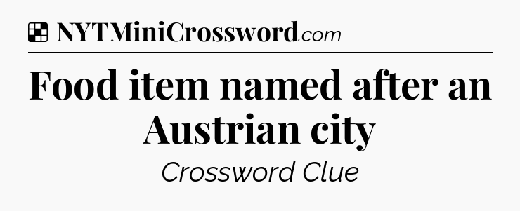 Solution: Food item named after an Austrian city - NYT Crossword