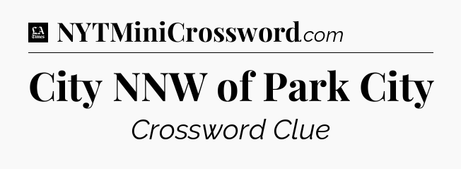 City NNW of Park City - LA Times Crossword