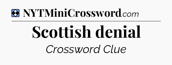 Solution: Scottish denial - NYT Mini Crossword