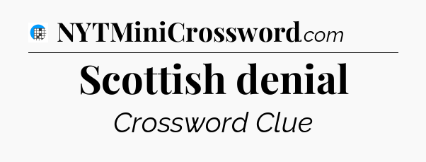Scottish denial Crossword Clue