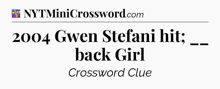 2004 Gwen Stefani hit; __ back Girl Codycross