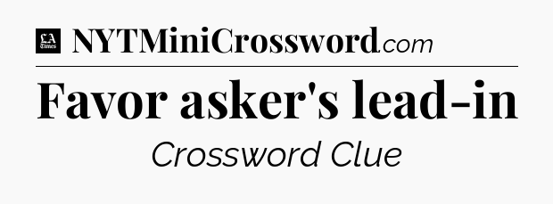 Favor asker's lead-in - LA Times Crossword