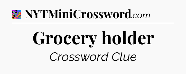 Grocery holder Crossword Clue