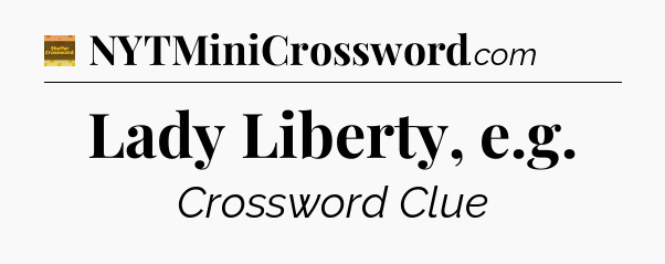 Lady Liberty, e.g - Eugene Sheffer Crossword