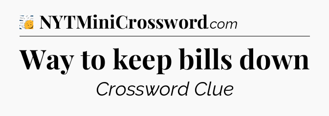Way to keep bills down - 7 Little Words
