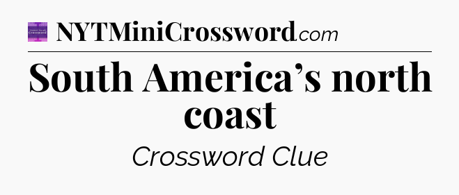 South America’s north coast - Thomas Joseph Crossword