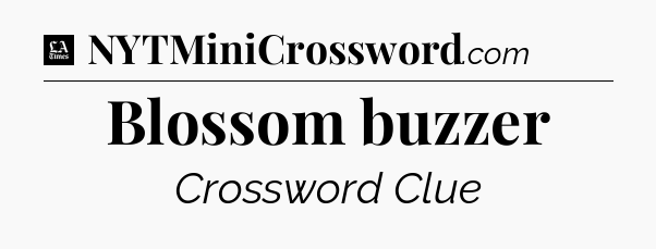 Blossom buzzer - LA Times Crossword