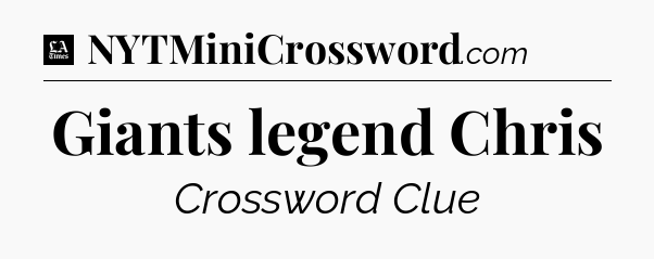 Giants legend Chris - LA Times Crossword