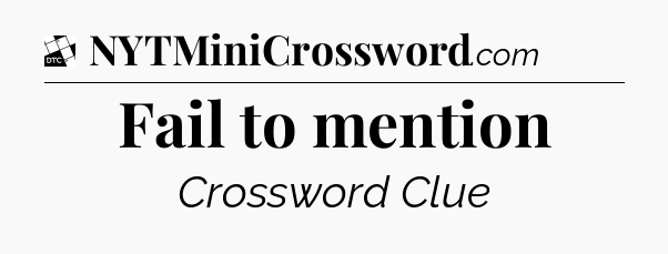 Fail to mention - Daily Themed Classic Crossword