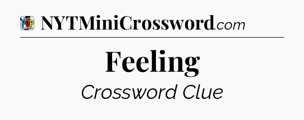 Feeling Crossword Clue
