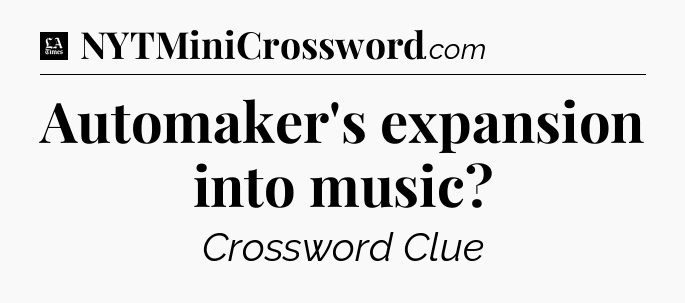 Automaker's expansion into music - LA Times Crossword