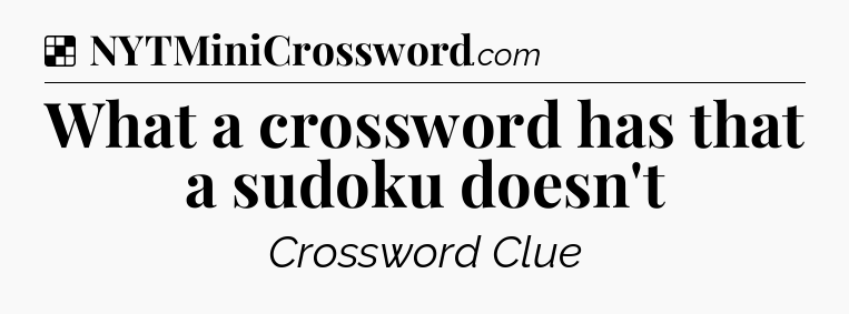 Solution: What a crossword has that a sudoku doesn't - NYT Crossword