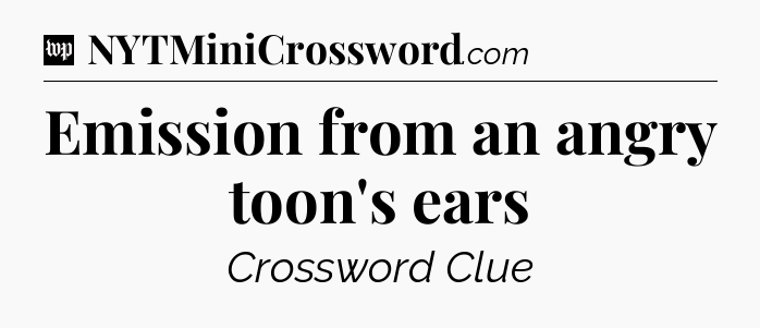 Emission from an angry toon's ears Crossword Clue