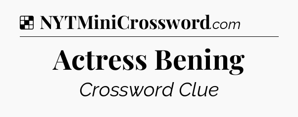 Solution: Actress Bening - NYT Crossword