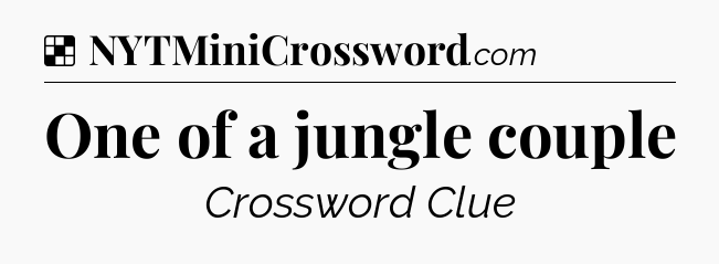 Solution: One of a jungle couple - NYT Crossword