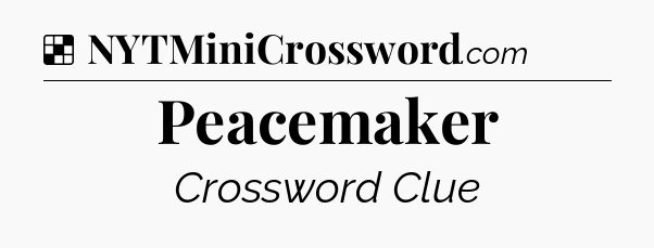 Solution: Peacemaker - NYT Crossword