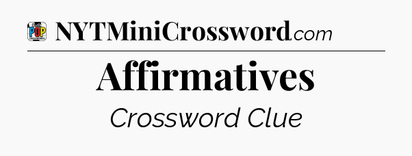 Affirmatives Crossword Clue