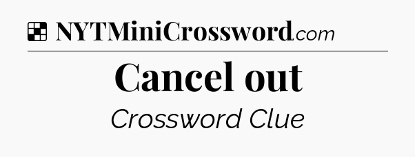 Solution: Cancel out - NYT Crossword