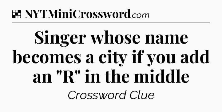 Solution: Singer whose name becomes a city if you add an 