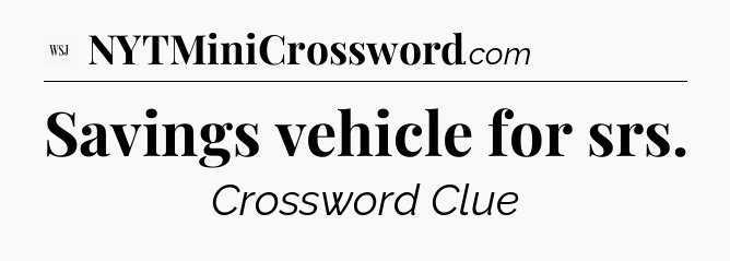 Savings vehicle for srs - WSJ Crossword