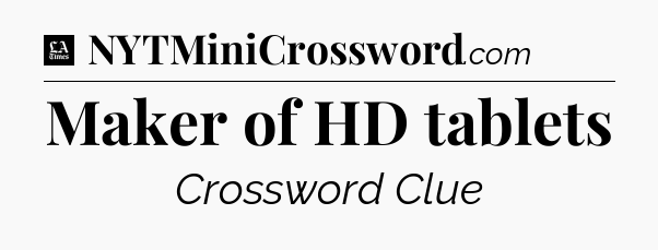 Maker of HD tablets - LA Times Crossword