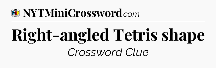Right-angled Tetris shape Crossword Clue