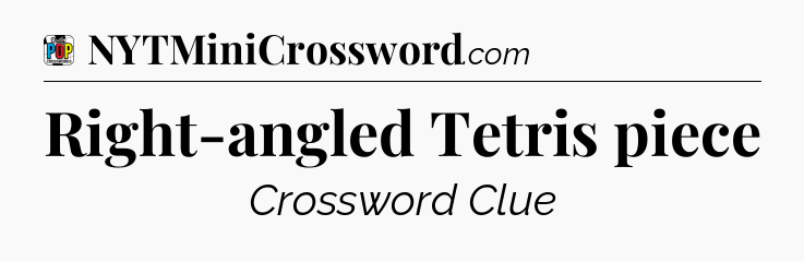 Right-angled Tetris piece Crossword Clue
