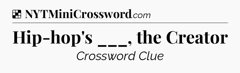 Solution: Hip-hop's ___, the Creator - NYT Crossword