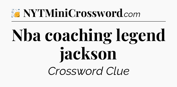 Nba coaching legend jackson - 7 Little Words
