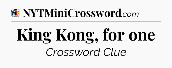 King Kong, for one Crossword Clue