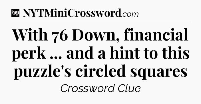 With 76 Down, financial perk ... and a hint to this puzzle's circled squares Crossword Clue