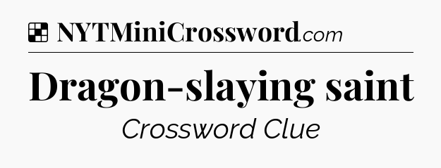 Solution: Dragon-slaying saint - NYT Crossword