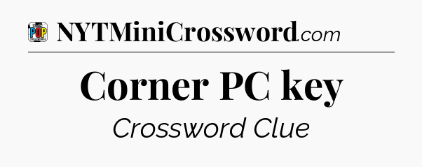 Corner PC key Crossword Clue