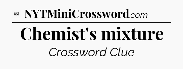 Chemist's mixture - WSJ Crossword
