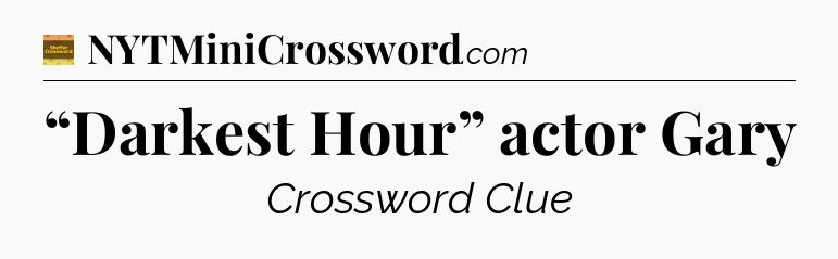 “Darkest Hour” actor Gary crossword clue Eugene Sheffer