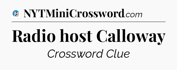 Radio host Calloway Crossword Clue